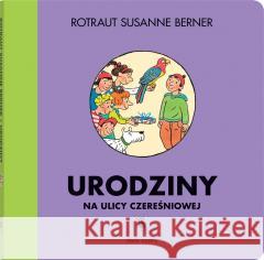 Ulica Czereśniowa. Urodziny na ulicy Czereśniowej Rotraut Susanne Berner 9788381504485 Dwie Siostry - książka