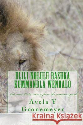 ULili noLulu Basuka Kummandla Wendalo: Iihambo zodelo-ngozi zikaLili noLulu Gronemeyer, Avela /. A. Yeyethu /. Y. 9781512050318 Createspace - książka