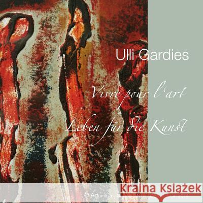 Ulli Gardies: Vivre pour l'art - Leben für die Kunst Thiele, Wolf 9781505426700 Createspace - książka