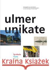 Ulmer Unikate : Symbole, Feste, Köpfe, Orte. Herausgegeben von Stadt Ulm Petershagen, Henning Vogel, Thomas  9783882944150 Süddeutsche Verlagsges. Ulm - książka