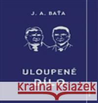 Uloupené dílo Jan AntonÃ­n BaÅ¥a 9788087116210 Belza Marek - książka