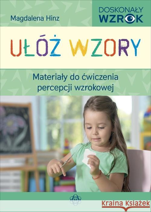 Ułóż wzory. Materiały do ćw. percepcji wzrokowej Hinz Magdalena 9788380802636 Harmonia - książka