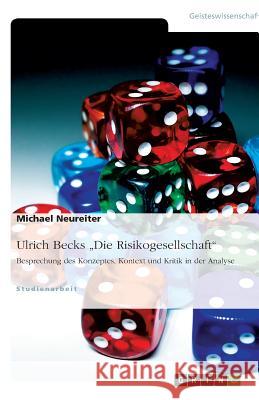 Ulrich Beck: Die Risikogesellschaft : Konzept, Kontext und Kritik in der Analyse Michael Neureiter 9783640451456 Grin Verlag - książka