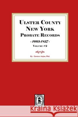 Ulster County, New York Probate Records, 1663-1827. ( Volume #2) Gustave Anjou 9781639146628 Southern Historical Press - książka