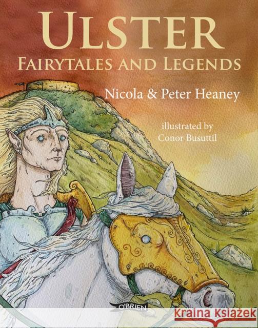 Ulster Fairytales and Legends Peter Heaney Nicola Heaney Conor Busuttil 9781788492171 O'Brien Press Ltd - książka