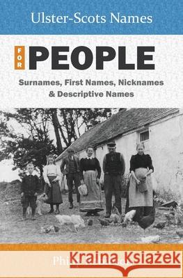 Ulster-Scots Names for People: Surnames, First Names, Nicknames and Descriptive Names Philip Robinson 9781838454944 Ulster-Scots Academy Press - książka