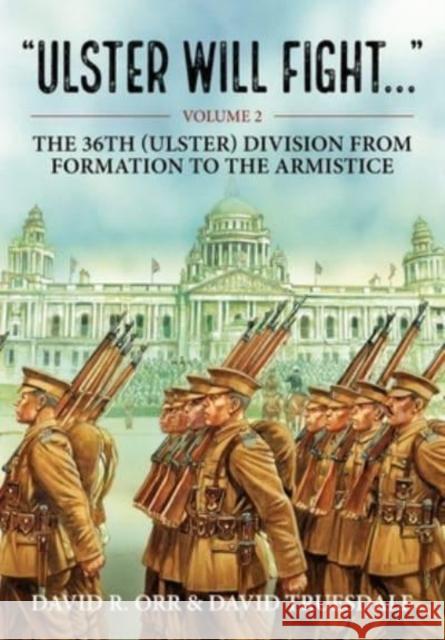 Ulster Will Fight: Volume 2 - The 36th (Ulster) Division in Training and at War 1914-1918 David Truesdale 9781804510568 Helion & Company - książka