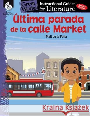 Ultima Parada de la Calle Market (Last Stop on Market Street): An Instructional Guide for Literature: An Instructional Guide for Literature Smith, Jodene 9781425817480 Shell Education Pub - książka