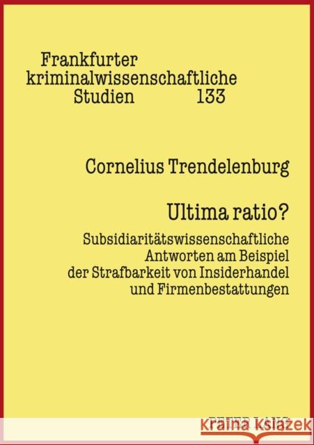 Ultima Ratio?: Subsidiaritaetswissenschaftliche Antworten Am Beispiel Der Strafbarkeit Von Insiderhandel Und Firmenbestattungen Neumann, Ulfrid 9783631607367 Lang, Peter, Gmbh, Internationaler Verlag Der - książka