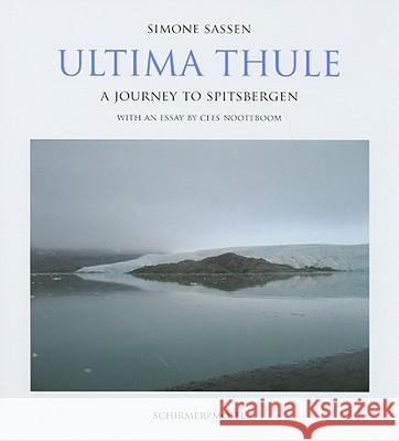 Ultima Thule: A Journey to Spitzbergen Cees Nooteboom, Simone Sassen 9783829603935 Schirmer/Mosel Verlag GmbH - książka