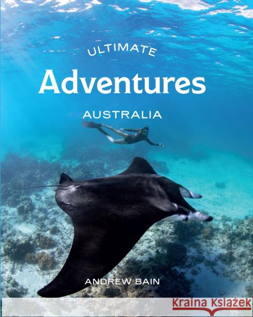 Ultimate Adventures: Australia Andrew Bain 9781741177916 Hardie Grant Explore - książka