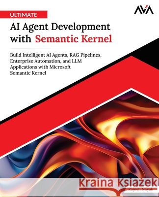 Ultimate AI Agent Development with Semantic Kernel Rajesh Nayak 9788169646048 Orange Education Pvt Ltd - książka