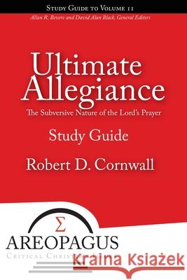 Ultimate Allegiance: The Subversive Nature of the Lord's Prayer Cornwall, Robert D. 9781893729841 Energion Publications - książka