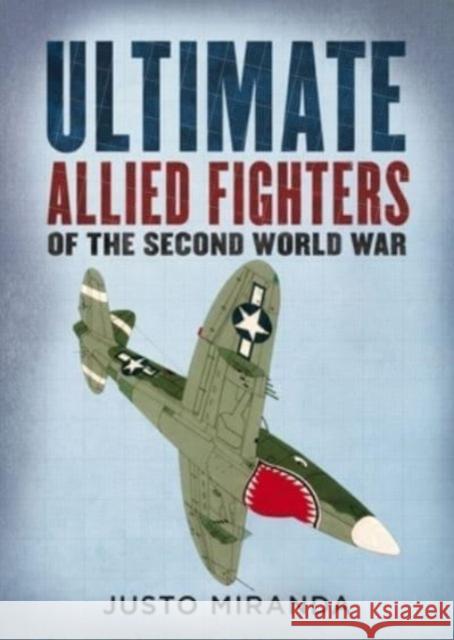 Ultimate Allied Fighters of the Second World War Justo Miranda 9781781558881 Fonthill Media Ltd - książka