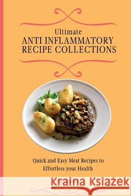 Ultimate Anti Inflammatory Diet Cookbook: Quick and Easy Meat Recipes to Effortless your Health Zac Gibson 9781802698374 Zac Gibson - książka