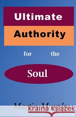 Ultimate Authority for the Soul Martin Murphy 9780986405501 Theocentric Publishing Group - książka