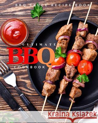 Ultimate BBQ cookbook: BBQ sauce recipe book Cara Doris 9781070408439 Independently Published - książka