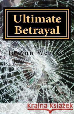 Ultimate Betrayal Jo Ann Wentzel 9781523956746 Createspace Independent Publishing Platform - książka
