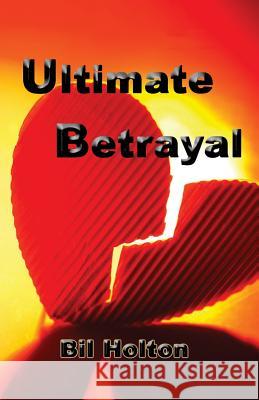 Ultimate Betrayal Bil Holton 9781893095069 Liberty Publishing Group - książka