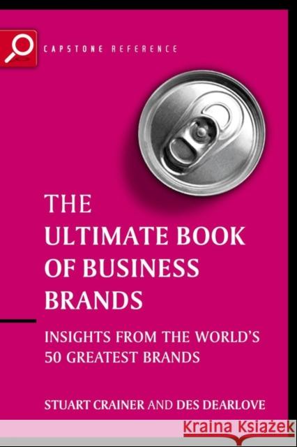 Ultimate Book of Business Brands: Insights from the World's 50 Greatest Brands Crainer, Stuart 9781841124391 Capstone Publishing - książka