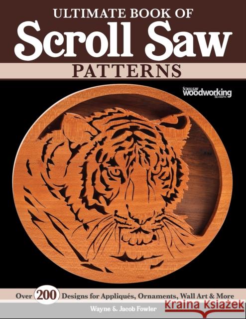 Ultimate Book of Scroll Saw Patterns: Over 200 Designs for Appliques, Ornaments, Wall Art & More Jacob Fowler 9781497103030 Fox Chapel Publishing - książka