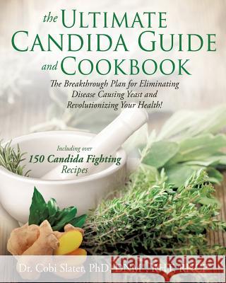 Ultimate Candida Guide and Cookbook. the Cobi Slater 9781629520209 Xulon Press - książka