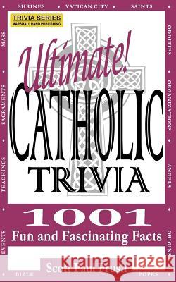 Ultimate Catholic Trivia: 1001 Fun and Fascinating Facts Scott Paul Frush 9781499766608 Createspace - książka