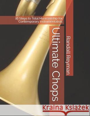 Ultimate Chops: 16 Steps to Total Musicianship for Contemporary Instrumentalists Randall Reyman 9781795038683 Independently Published - książka