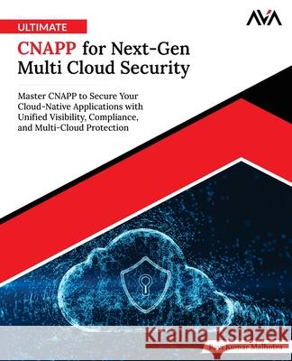 Ultimate CNAPP for Next-Gen Multi Cloud Security Ravi Kumar Malhotra 9789349888081 Orange Education Pvt Ltd - książka