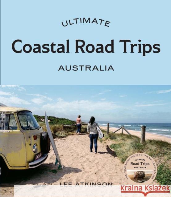 Ultimate Coastal Road Trips: Australia Lee Atkinson 9781741178258 Hardie Grant Explore - książka