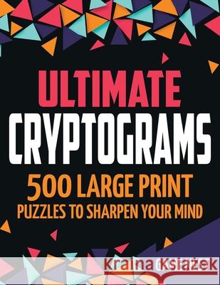 Ultimate Cryptograms: 500 Large Print Puzzles to Sharpen Your Mind Game Nest 9781951791407 Drip Digital LLC - książka