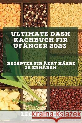 Ultimate DASH Kachbuch fir Ufänger 2023: Rezepter fir Äert Häerz ze ernären Ries, Leonor 9781837526833 Leonor Ries - książka