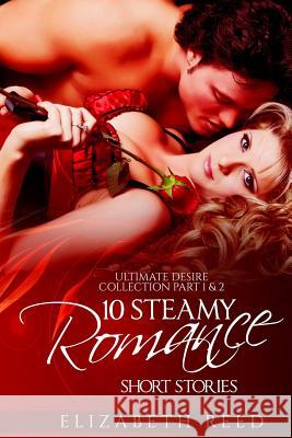 Ultimate Desire Collection Part 1 & 2: 10 Steamy Romance Short Stories Elizabeth Reed 9781508823261 Createspace Independent Publishing Platform - książka