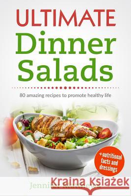 Ultimate Dinner Salads: 80 amazing recipes to promote healthy life Jennifer Matthews 9781722736132 Createspace Independent Publishing Platform - książka