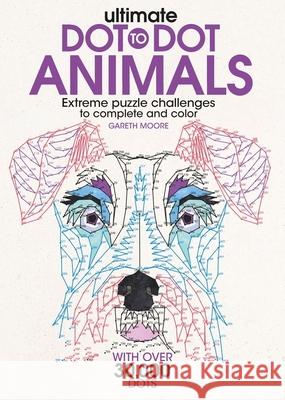 Ultimate Dot-To-Dot Animals: Extreme Puzzle Challenges to Complete and Color Gareth Moore 9781438010076 Barron's Educational Series - książka