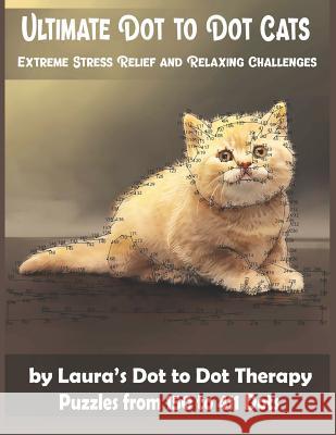 Ultimate Dot to Dot Cats Extreme Stress Relief and Relaxing Challenges Puzzles from 150 to 411 Dots: Easy to Read Connect the Dots for Adults Laura's Dot to Dot Therapy 9781792158506 Independently Published - książka