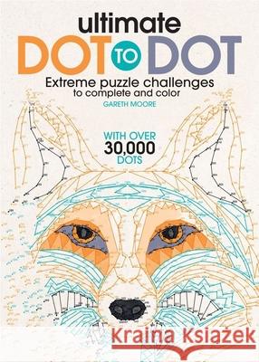 Ultimate Dot to Dot: Extreme Puzzle Challenge Gareth Moore 9781438008554 Barron's Educational Series - książka