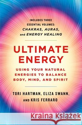 Ultimate Energy: Using Your Natural Energies to Balance Body, Mind, and Spirit: Three Books in One (Chakras, Auras, and Energy Healing) Tori Hartman Eliza Swann Kris Ferraro 9781250779687 St. Martin's Essentials - książka