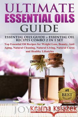Ultimate Essential Oils Guide: Essential Oils Guide + Essential Oil Recipes COMBO 2 IN 1 SET - Top Essential Oil Recipes for Weight Loss, Beauty, Ant Louis, Joy 9781511880398 Createspace - książka