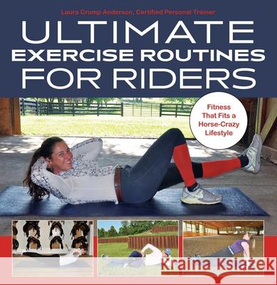 Ultimate Exercise Routines for Riders: Fitness That Fits a Horse-Crazy Lifestyle Laura Crump Anderson 9781646010769 Trafalgar Square - książka