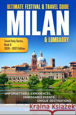 Ultimate Festival & Travel Guide Milan & Lombardy: 2026-2027 Edition: Unforgettable Experiences, Unmissable Events, Unique Destinations, Inspiring Tou Ferrara 9781966874119 Immersion Travel Publishing - książka