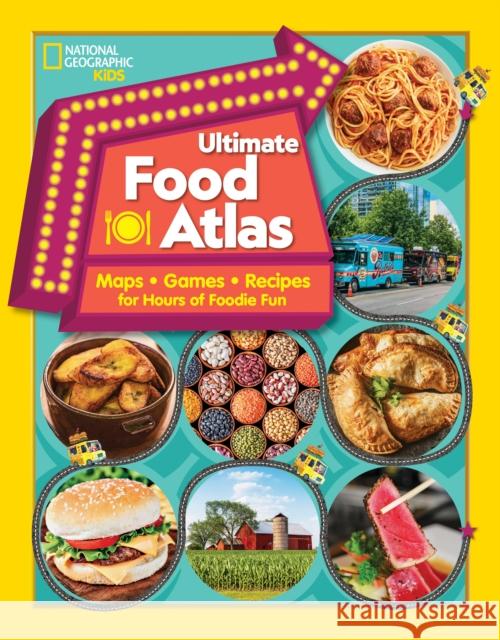 Ultimate Food Atlas: Maps, Games, Recipes, and More for Hours of Delicious Fun Nancy Castaldo Christy Mihaly 9781426338670 National Geographic Society - książka