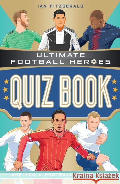 Ultimate Football Heroes Quiz Book (Ultimate Football Heroes - the No. 1 football series) Ian Fitzgerald 9781789463309 John Blake Publishing Ltd - książka