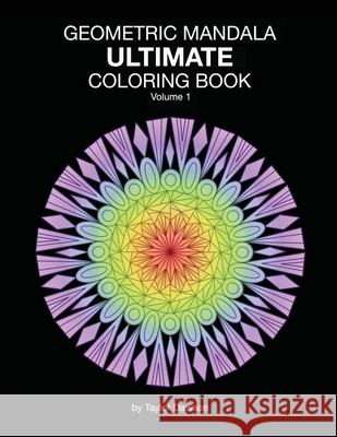 Ultimate Geometric Mandala Coloring Book: Volume 1 Taylor Dawson 9780578315256 Taylor Dawson - książka