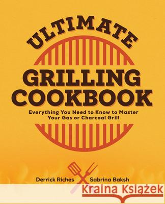 Ultimate Grilling Cookbook: Everything You Need to Know to Master Your Gas or Charcoal Grill Derrick Riches Sabrina Baksh 9781685391393 Rockridge Press - książka