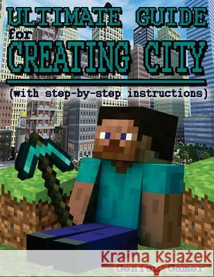 Ultimate Guide For Creating City (with step-by-step instructions) Gamer, Geniuz 9781507777466 Createspace - książka