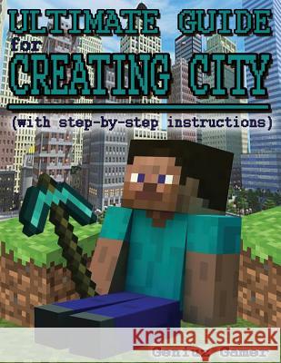 Ultimate Guide For Creating City (with step-by-step instructions): (Full Color) Gamer, Geniuz 9781507786918 Createspace - książka