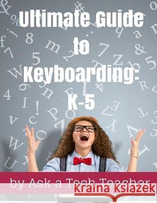 Ultimate Guide to Keyboarding: K-5: A Curriculum Ask a. Tec Jacqui Murray 9781942101550 Structured Learning LLC - książka