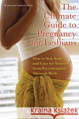 Ultimate Guide to Pregnancy for Lesbians: How to Stay Sane and Care for Yourself from Pre-Conception Through Birth Rachel Pepper 9781573442169  - książka