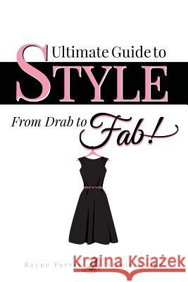 Ultimate Guide to Style: From Drab to Fab! Rayne Hagstrom Nicole Drake 9780985804107 Pick Out Artists - książka